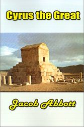Cover Art for 9781931541503, Cyrus the Great by Jacob Abbott