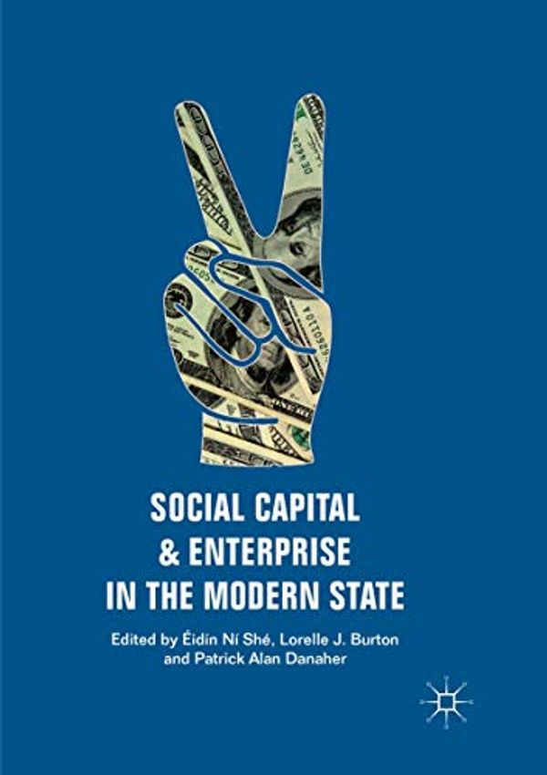 Cover Art for 9783030098223, Social Capital and Enterprise in the Modern State by Eidin Ni She, Lorelle J. Burton, Patrick Alan Danaher