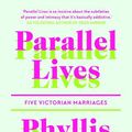Cover Art for 9781911547532, Parallel Lives: Five Victorian Marriages by Phyllis Rose