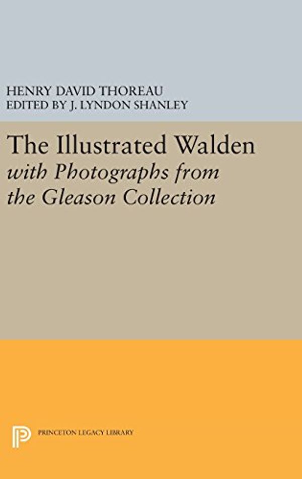 Cover Art for 9780691645230, The Illustrated Walden with Photographs from the Gleason CollectionWritings of Henry D. Thoreau by Henry Thoreau