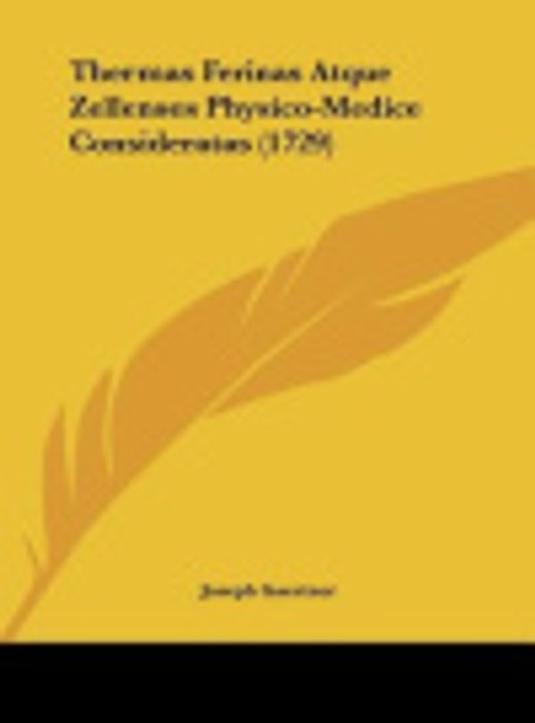 Cover Art for 9781162238814, Thermas Ferinas Atque Zellenses Physico-Medice Consideratas (1729) by Joseph Gaertner