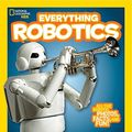 Cover Art for 9781426323324, National Geographic Kids Everything Robotics: All the Photos, Facts, and Fun to Make You Race for Robots by Jennifer Swanson