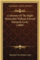 Cover Art for 9781164802815, A Memoir of the Right Honorable William Edward Hartpole Lecky (1909) by Elisabeth Van Dedem Lecky
