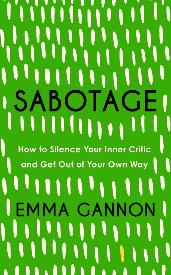 Cover Art for 9781529340013, How to Get Out of Your Own Way: Self-Sabotage and How to Beat It by Emma Gannon