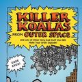 Cover Art for 9781250010179, Killer Koalas from Outer Space and Lots of Other Very Bad Stuff That Will Make Your Brain Explode! by Andy Griffiths