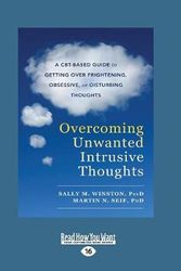 Cover Art for 9781525267222, Overcoming Unwanted Intrusive Thoughts: A CBT-Based Guide to Getting Over Frightening, Obsessive, or Disturbing Thoughts by Sally Winston