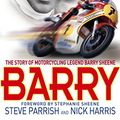 Cover Art for B00PQN3SRS, Barry: The Story of Motorcycling Legend, Barry Sheene by Steve Parrish