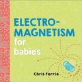 Cover Art for 9781492656296, Electromagnetism for Babies (Baby University) by Chris Ferrie