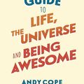 Cover Art for 9781473679436, The Teenager’s Guide to Life, the Universe and Being Awesome by Andy Cope