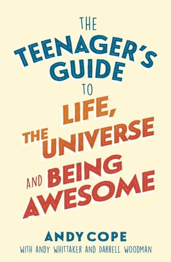 Cover Art for 9781473679436, The Teenager’s Guide to Life, the Universe and Being Awesome by Andy Cope