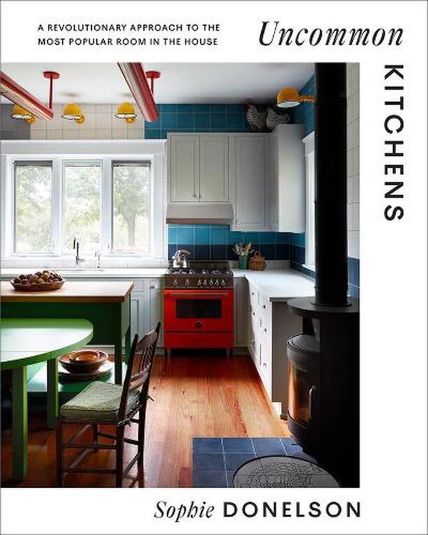Cover Art for 9781419762314, Uncommon Kitchens: A Revolutionary Approach to the Most Popular Room in the House by Sophie Donelson