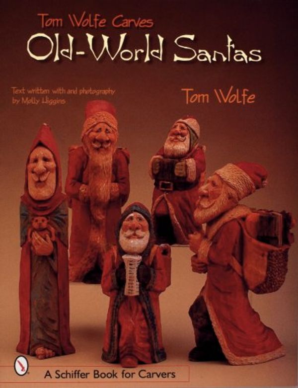 Cover Art for 9780764313516, Tom Wolfe Carves Old World Santas (Schiffer Book for Carvers) by Tom Wolfe (3)