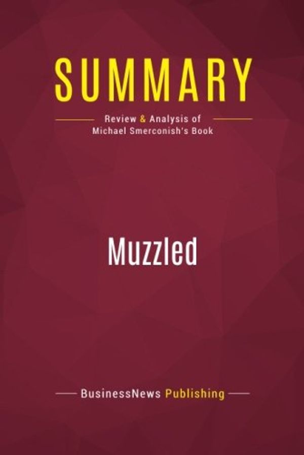 Cover Art for 9782512004714, Summary: Muzzled: Review and Analysis of Michael Smerconish's Book by Businessnews Publishing