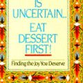 Cover Art for 9780385298995, Life Is Uncertain...eat Dessert First! by Sol Gordon