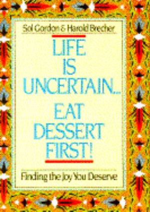 Cover Art for 9780385298995, Life Is Uncertain...eat Dessert First! by Sol Gordon