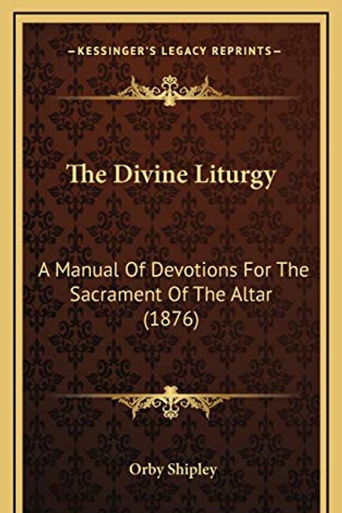 Cover Art for 9781165841486, The Divine Liturgy the Divine Liturgy by Orby Shipley