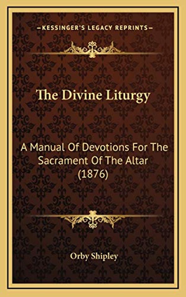 Cover Art for 9781165841486, The Divine Liturgy the Divine Liturgy by Orby Shipley