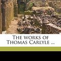 Cover Art for 9781176314252, The Works of Thomas Carlyle ... by Thomas Carlyle