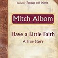 Cover Art for 9781847442918, Have a Little Faith by Mitch Albom