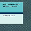 Cover Art for 9781437526745, Short Works of David Herbert Lawrence by David Herbert Lawrence