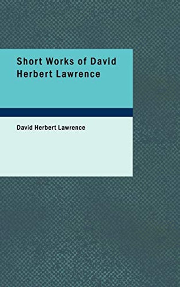 Cover Art for 9781437526745, Short Works of David Herbert Lawrence by David Herbert Lawrence
