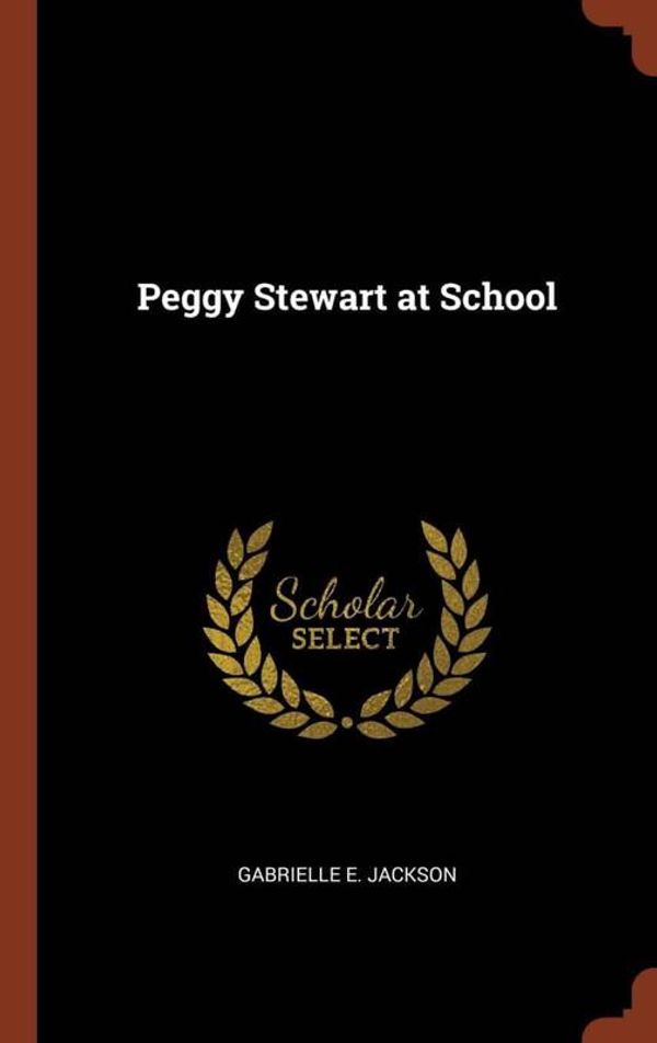 Cover Art for 9781374933903, Peggy Stewart at School by Gabrielle E. Jackson