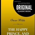 Cover Art for 9781520637709, The Happy Prince, and Other Tales: By Oscar Wilde - Illustrated by Oscar Wilde