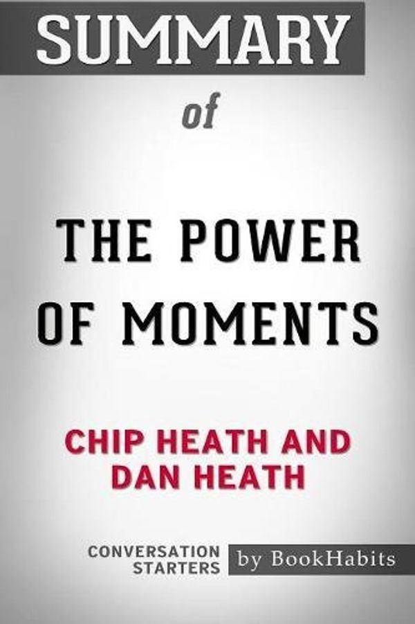 Cover Art for 9781389418204, Summary of The Power of Moments by Chip Heath and Dan Heath | Conversation Starters by BookHabits