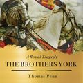 Cover Art for 9781451694178, The Brothers York: A Royal Tragedy by Thomas Penn