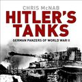 Cover Art for 9781472839763, Hitler's Tanks: German Panzers of World War II by Chris McNab