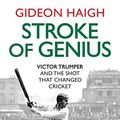 Cover Art for B019WVALQA, Stroke of Genius: Victor Trumper and the Shot that Changed Cricket by Gideon Haigh