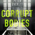 Cover Art for 9781785785535, Corrupt Bodies: Death and Dirty Dealing in a London Morgue by Peter Everett, Kris Hollington