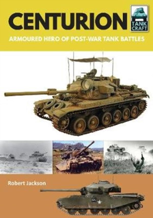 Cover Art for 9781526741349, Centurion: Armoured Hero of Post-War Tank Battles (Tank Craft) by Robert Jackson