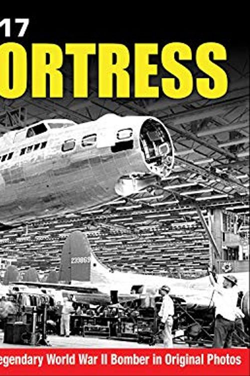 Cover Art for 9781580072717, Building the B-17 Flying Fortress: A Detailed Look at Manufacturing Boeing's Legendary World War II Bomber in Original Photos by Bill Yenne