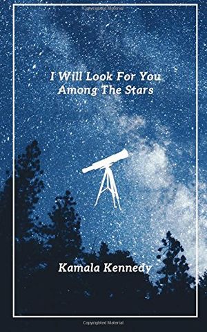 Cover Art for 9781977848895, I Will Look For You Among The Stars by Kamala Kennedy