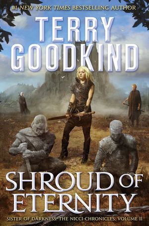 Cover Art for 9780765388247, Shroud of Eternity: Sister of Darkness: The Nicci Chronicles, Volume II by Terry Goodkind