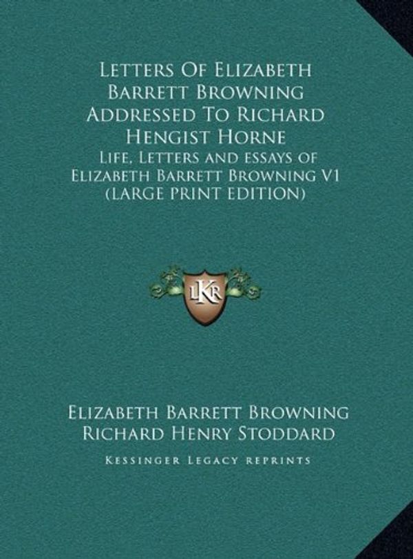 Cover Art for 9781169917217, Letters of Elizabeth Barrett Browning Addressed to Richard Hengist Horne: Life, Letters and Essays of Elizabeth Barrett Browning V1 (Large Print Editi [Large Print] by Elizabeth Barrett Browning