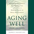 Cover Art for 9781549156601, Aging Well: Surprising Guideposts to a Happier Life from the Landmark Study of Adult Development by George E. Vaillant