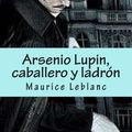 Cover Art for 9781515210870, Arsenio Lupin, Caballero y Ladron by Maurice Leblanc