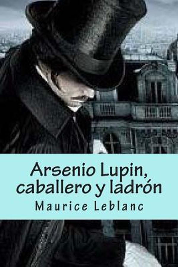 Cover Art for 9781515210870, Arsenio Lupin, Caballero y Ladron by Maurice Leblanc