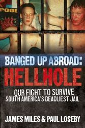 Cover Art for 9780091943509, Banged Up Abroad: Hellhole: Our Fight to Survive South America's Deadliest Jail by James Miles
	 ,     Paul Loseby