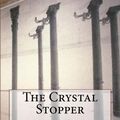 Cover Art for 9781981270293, The Crystal Stopper by Maurice LeBlanc