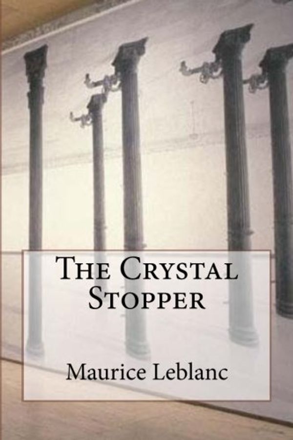 Cover Art for 9781981270293, The Crystal Stopper by Maurice LeBlanc