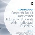 Cover Art for 9781138832107, Handbook of Research-Based Practices for Educating Students with Intellectual Disability by Michael L. Wehmeyer, Karrie A. Shogren