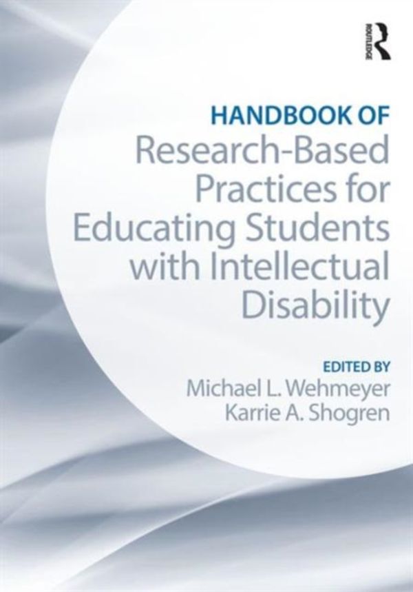 Cover Art for 9781138832107, Handbook of Research-Based Practices for Educating Students with Intellectual Disability by Michael L. Wehmeyer, Karrie A. Shogren