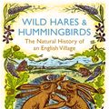 Cover Art for 9781409041672, Wild Hares and Hummingbirds: The Natural History of an English Village by Stephen Moss