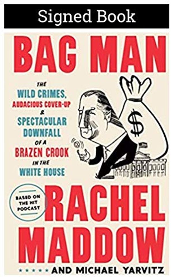 Cover Art for 9780593239575, Bag Man: The Wild Crimes, Audacious Cover-up, and Spectacular Downfall of a Brazen Crook in the White House *Autographed Signed Copy / First Edition First Printing* by Rachel Maddow by Rachel Maddow