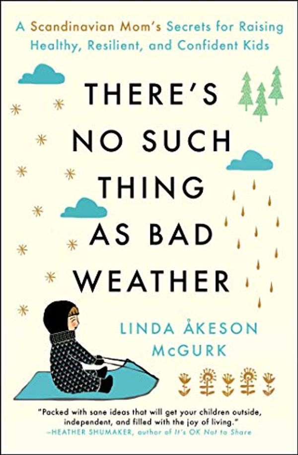 Cover Art for B06ZYQZHBC, There's No Such Thing as Bad Weather: A Scandinavian Mom's Secrets for Raising Healthy, Resilient, and Confident Kids (from Friluftsliv to Hygge) by Linda Åkeson McGurk