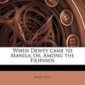 Cover Art for 9781178335934, When Dewey Came to Manila; Or, Among the Filipinos by James Otis