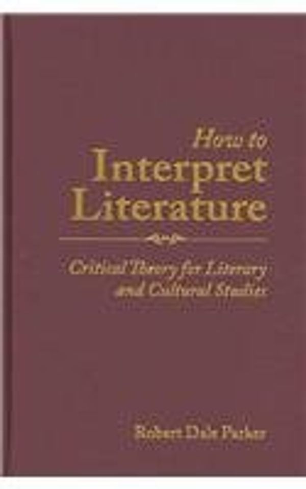 Cover Art for 9780195334715, How to Interpret Literature by Robert Dale Parker